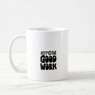 Keep up the good work coffee mug