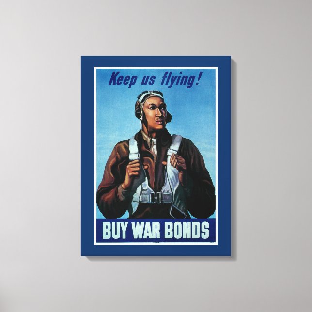 Keep Us Flying! ~ Tuskeegee Airman Canvas Print (Front)