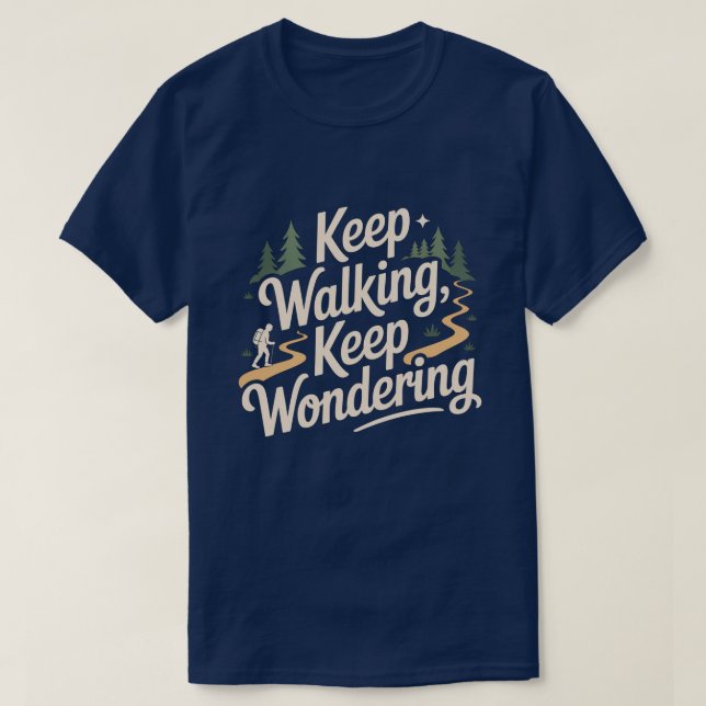 Keep Walking Keep Wondering Inspirational Quote  T-Shirt (Design Front)