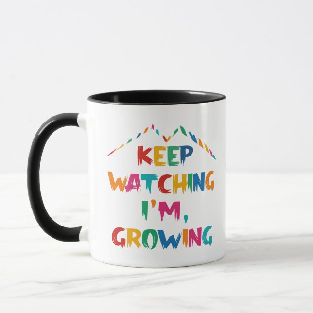 Keep Watching I'm Growing – Motivational Quote Mug (Left)