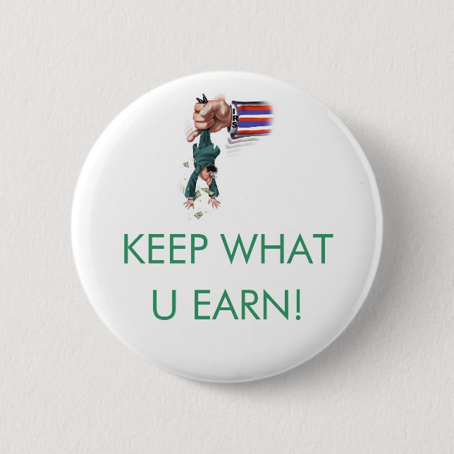 KEEP WHAT U EARN! 6 CM ROUND BADGE (Front)
