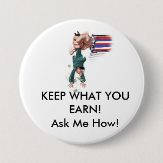 KEEP WHAT YOUEARN!Ask Me How! 7.5 Cm Round Badge
