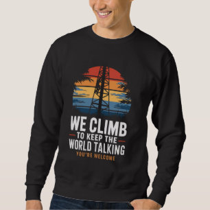 Keep World Talking Lineman Tech Cell Tower Climber Sweatshirt