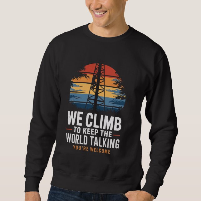 Keep World Talking Lineman Tech Cell Tower Climber Sweatshirt (Front)