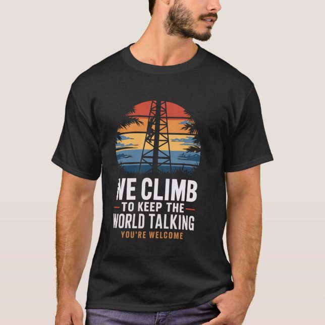 Keep World Talking Lineman Tech Cell Tower Climber T-Shirt (Front)