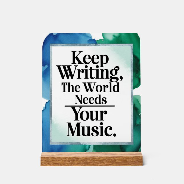 Keep Writing The World Needs Your Music Acrylic Sign (Front)