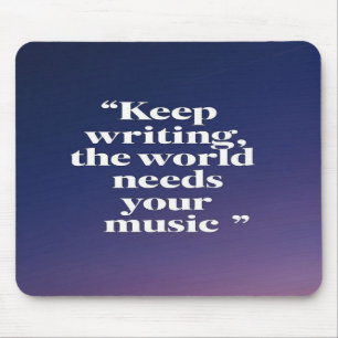 Keep Writing The World Needs Your Music option 4 Mouse Pad
