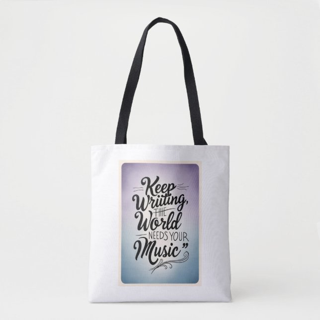 Keep Writing. The World Needs Your Music Tote Bag (Front)