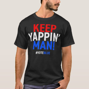 Keep Yappin Man Presidential Debate 2020 Election  T-Shirt