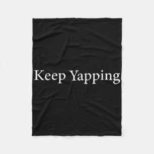 Keep Yapping Funny Biden Anti-trump Dete Quote Fleece Blanket