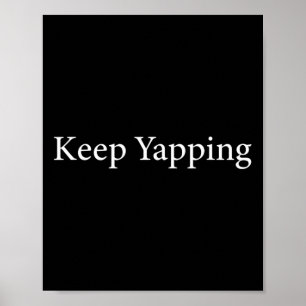 Keep Yapping Funny Biden Anti-trump Dete Quote Poster