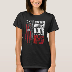 Keep Your Booger Hook Off The Bang Switch Gun Gun T-Shirt