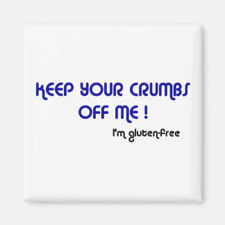 KEEP YOUR CRUMBS OFF ME I'm gluten-free Magnet