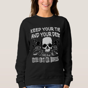 Keep Your Desk I Will Keep My Balls And My Excavat Sweatshirt