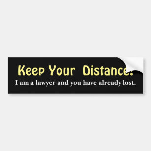 Keep Your Distance ! Lawyer -  Funny Message Bumper Sticker