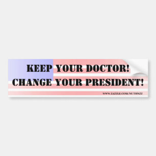 Keep your doctor! Change your President! Bumper Sticker