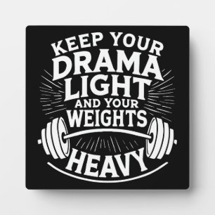 Keep Your Drama Light and Your Deadlifts Heavy Plaque
