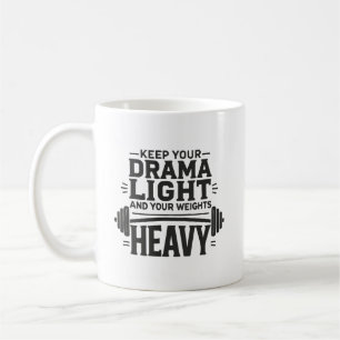 Keep Your Drama Light and Your Weights Heavy Coffee Mug