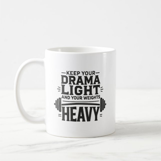 Keep Your Drama Light and Your Weights Heavy Coffee Mug (Left)