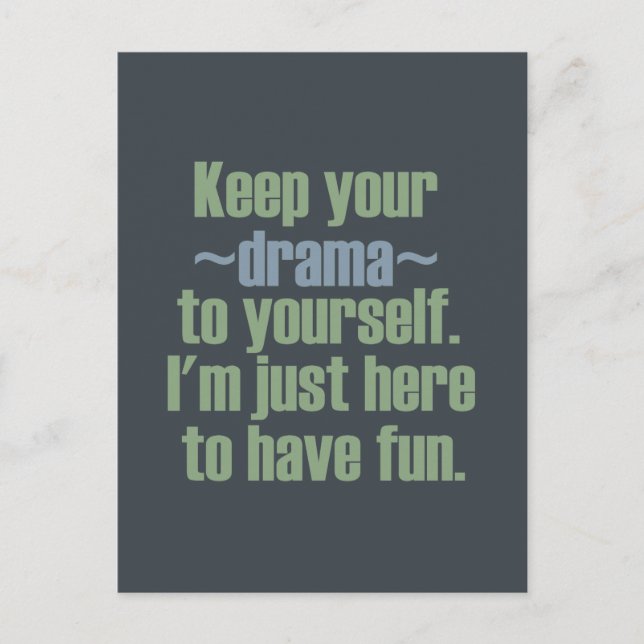 Keep Your Drama To Yourself. I'm Here To Have Fun. Postcard (Front)