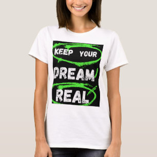 Keep Your Dream Real – Inspirational T-shirt 