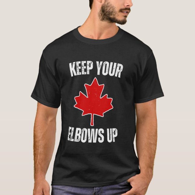 Keep Your Elbows Up Funny Canada Tariffs Pro Canad T-Shirt (Front)