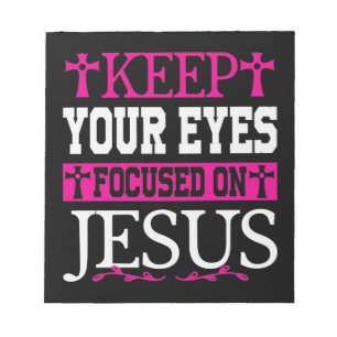 Keep Your Eyes Focused On Jesus Notepad
