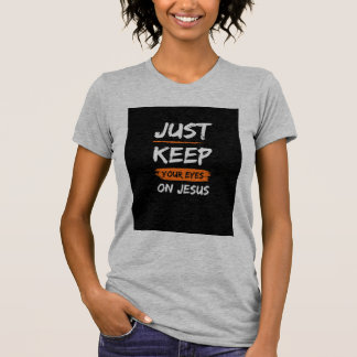 Keep Your Eyes On Jesus T-shirt