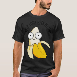 Keep Your Eyes Peeled Funny Banana Pun 1 T-Shirt