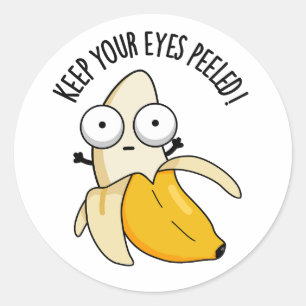 Keep Your Eyes Peeled Funny Banana Pun  Classic Round Sticker