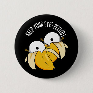 Keep Your Eyes Peeled Funny Eyeball Pun Dark BG 6 Cm Round Badge