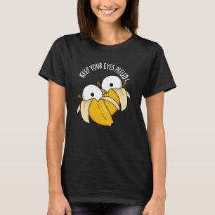 Keep Your Eyes Peeled Funny Eyeball Pun Dark BG T-Shirt