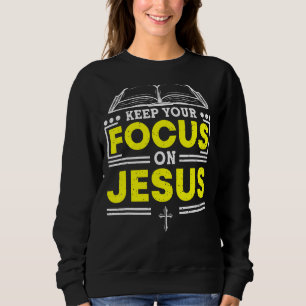 Keep Your Focus On Jesus Bible Study Christian 1 Sweatshirt
