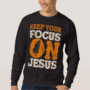 Keep Your Focus On Jesus Bible Study Christian Sweatshirt