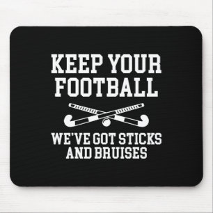 Keep Your Footll Weve Got Sticks Field Hockey Play Mouse Pad