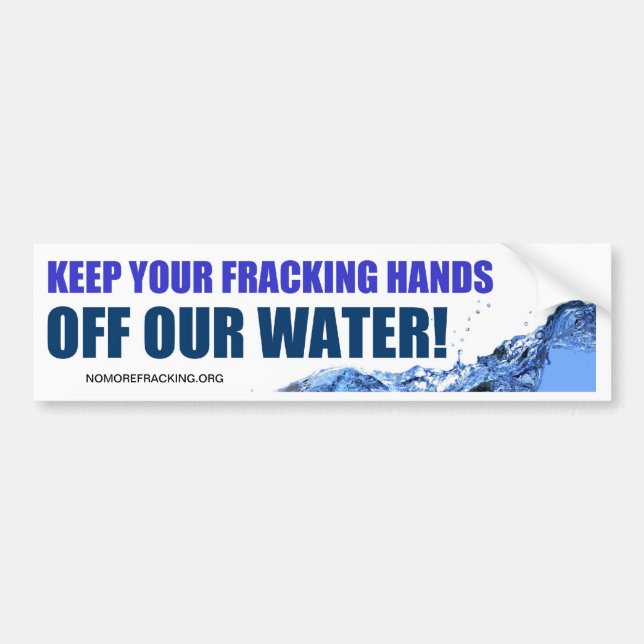 Keep Your Fracking Hands Off Our Water Bumper Sticker (Front)