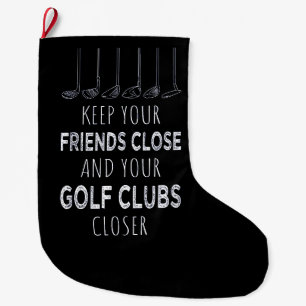 Keep Your Friends Close And Your Golf Clubs Closer Large Christmas Stocking
