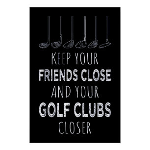 Keep Your Friends Close And Your Golf Clubs Closer Poster