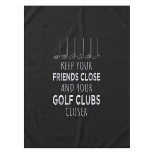 Keep Your Friends Close And Your Golf Clubs Closer Tablecloth