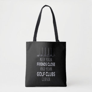 Keep Your Friends Close And Your Golf Clubs Closer Tote Bag