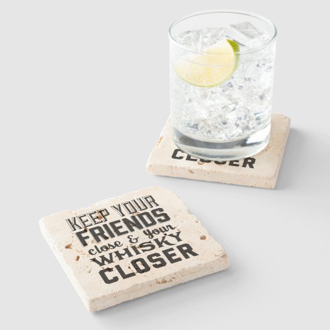 Keep Your Friends Close Whisky Closer Stone Coaster (Side)