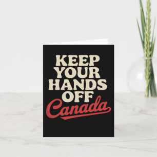 Keep Your Hands Off Canada Proud Apparel Anti Trum Card