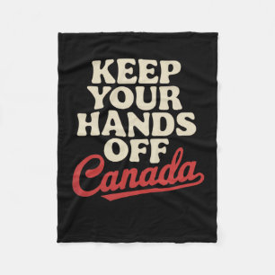 Keep Your Hands Off Canada Proud Apparel Anti Trum Fleece Blanket