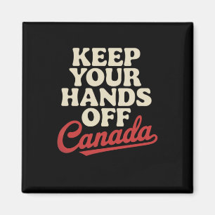 Keep Your Hands Off Canada Proud Apparel Anti Trum Magnet