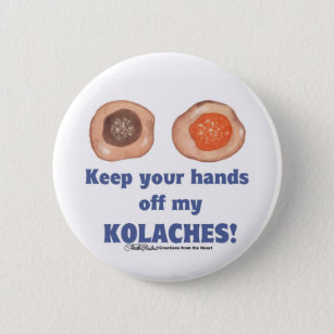 Keep your hands off my KOLACHES! 6 Cm Round Badge
