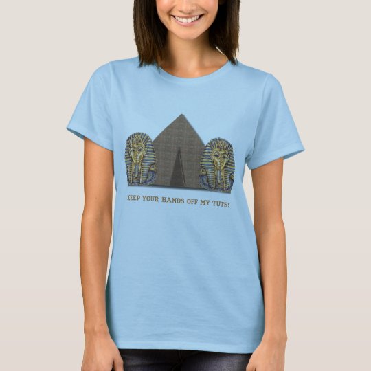 Keep your hands off my TUTS! T-Shirt