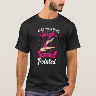 Keep Your Head High And Your Toes Pointed Acrobati T-Shirt