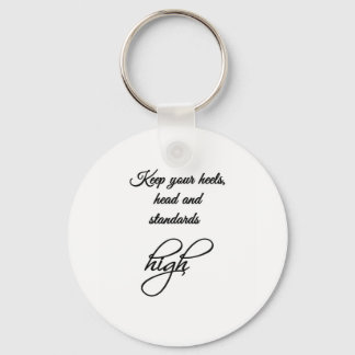 Keep your heels, head and standards high. key ring