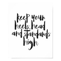 Keep Your Heels Head And Standards High