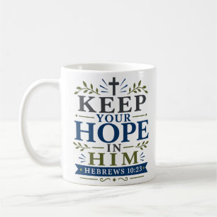 Keep Your Hope In Him Biblical Encouragement Quote Coffee Mug